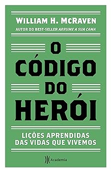 O Codigo do Heroi Licoes aprendidas das v William H. McRaven